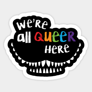 We're All Queer Here Sticker